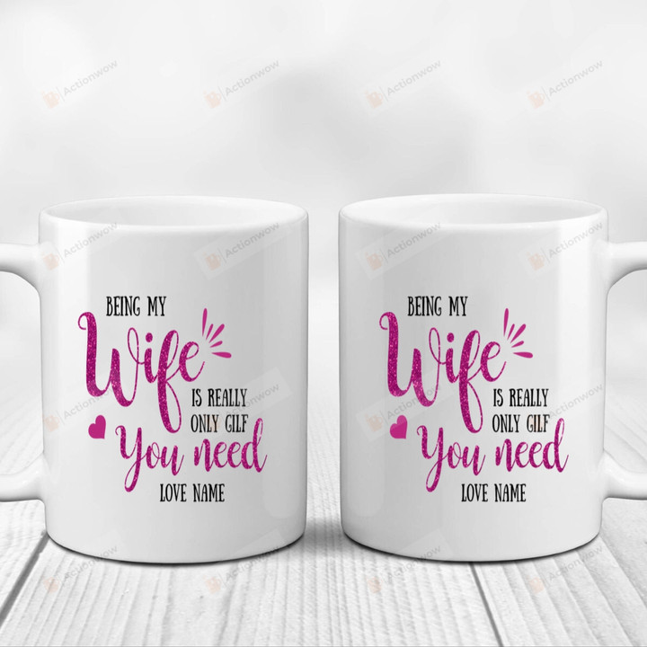 Personalized Valentine Customized Mugs, Being My Wife Is Really The Only Gift You Need Mugs, Color Changing Mug 11 Oz 15 Oz Coffee Mug Gifts For Couple, Wife Girlfriend