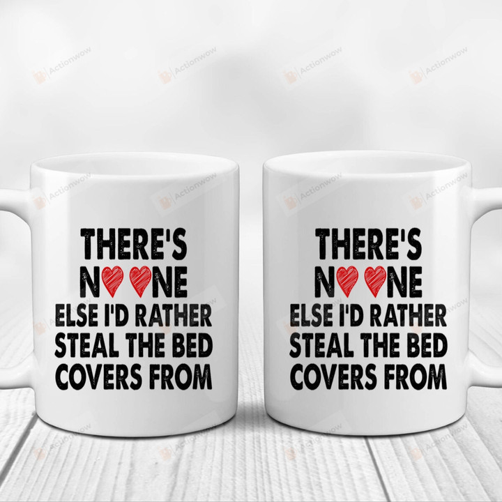 Couple Mugs, There's No One Else I'd Rather Steal The Bed Covers From White Mugs, Funny Wedding Anniversary Valentine's Day Color Changing Mug 11 Oz 15 Oz Coffee Mug Gifts For Couple