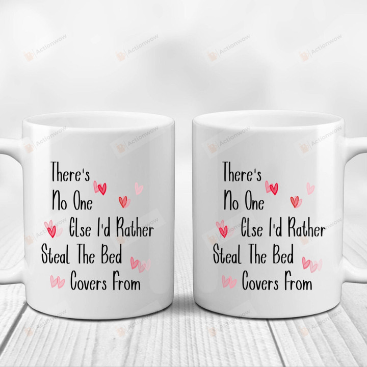 There's No One Else I'd Rather Steal The Bed Covers From White Mugs, Funny Birthday Anniversary Valentine's Day Color Changing Mug 11 Oz 15 Oz Coffee Mug Gifts For Couple