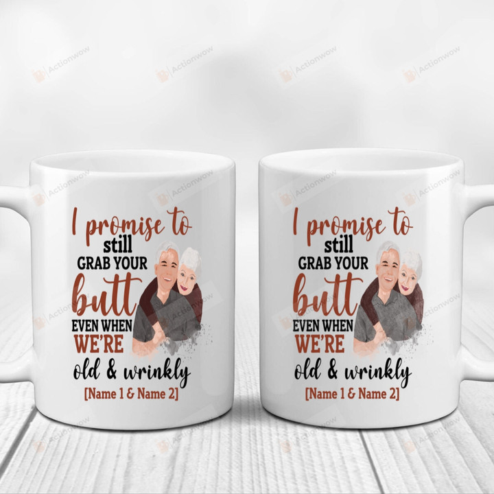 Personalized I Promise To Still Grab Your Butt Mugs, Wedding Anniversary Valentine's Day Old Couple Customized Mugs, Funny Color Changing Mug 11 Oz 15 Oz Coffee Mug Gifts
