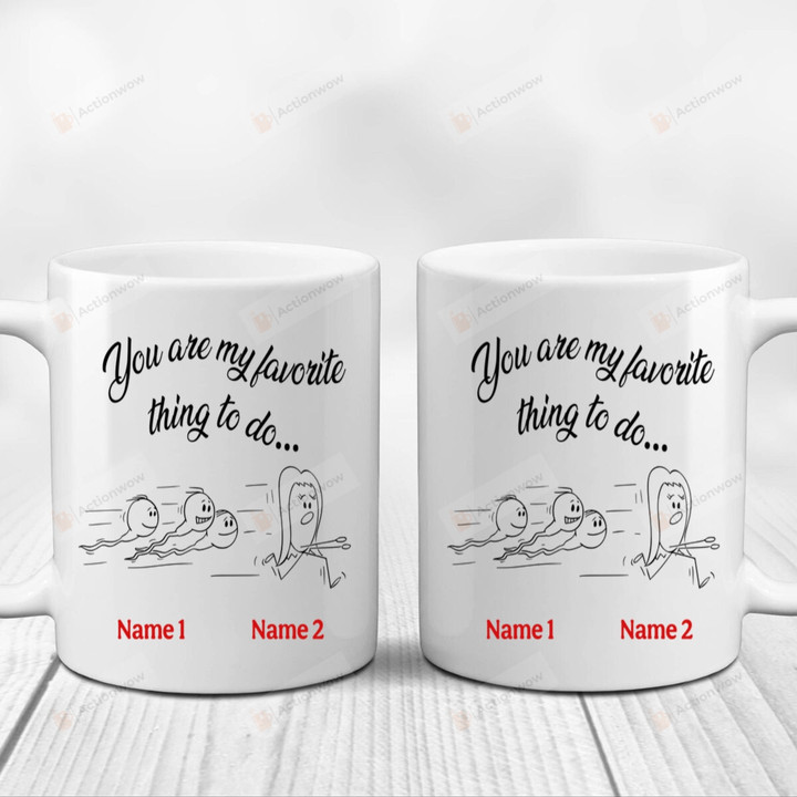 Personalized Custom Funny Couple Mug, You Are My Favorite Thing To Do White Mugs, Valentine's Day 11 Oz 15 Oz Coffee Mug Gifts For Couple, Him Her/ Mr Mrs