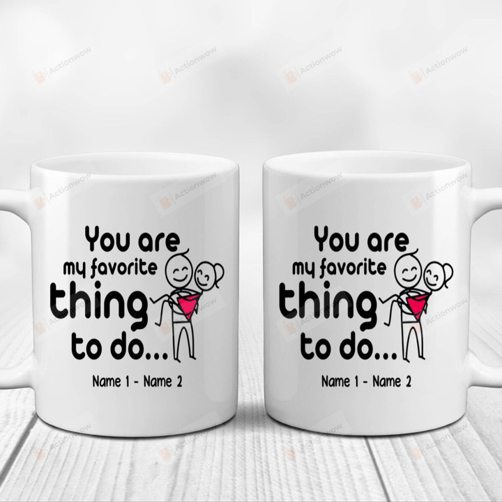 Personalized You Are My Favorite Thing To Do White Mugs, Funny Couple Custom Mugs, Valentine's Day 11 Oz 15 Oz Coffee Mug Gifts For Couple, Him Her/ Mr Mrs