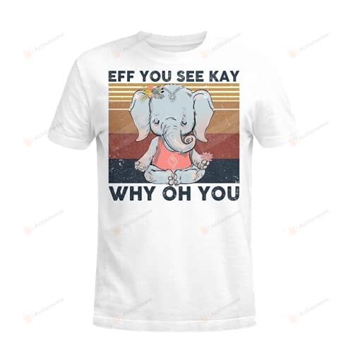 Yoga Elephant Eff You See Kay Why Oh You Shirt, Funny Vintage Retro Unisex Classic T-Shirt White