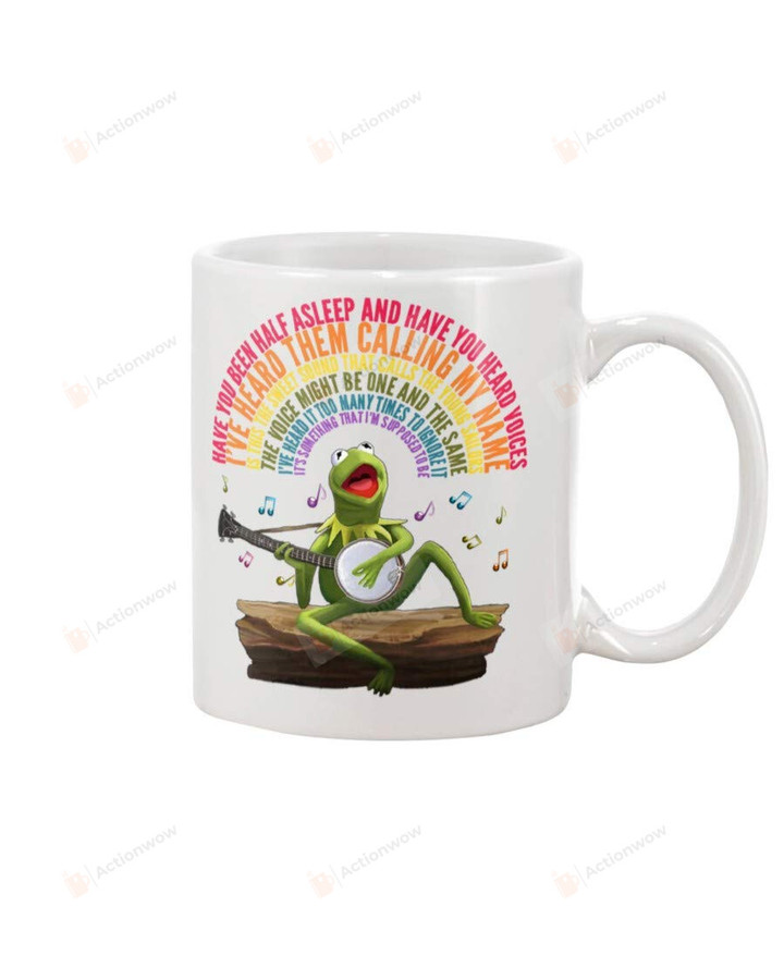 The Rainbow Connection Mug, Have You Been Half Asleep And Have You Heard Voices, I'Ve Heard Them Calling My Name, 11oz/15oz Ceramic Coffee Mug