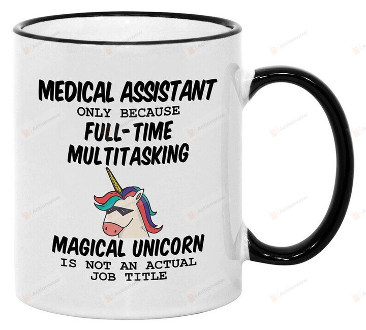 Medical Assistant Coffee Mug 11 Oz Because Unicorn Is Not An Actual Job Title, Gifts For Co-Workers