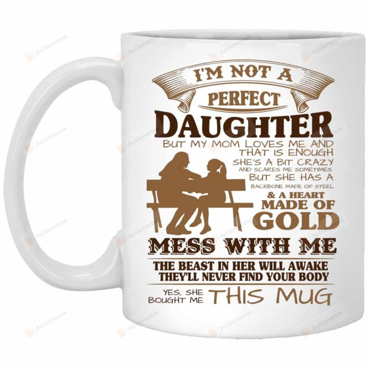Personalized To My Daughter Mug - I'M Not Perfect Daughter But My Mom Loves Me - Gifts For Daughter On Christmas Birthday New Year Anniversary Ceramic Mug 11oz-15oz