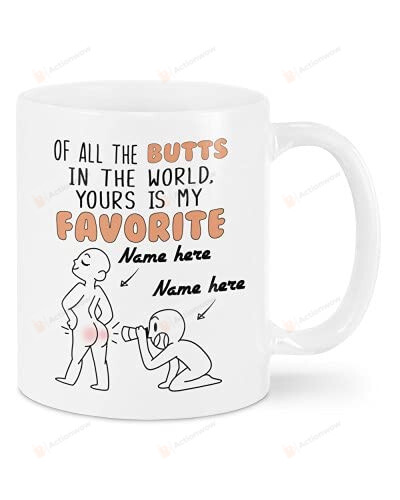 Personalized Funny Couple Mug, Of All The Butts In The World Your Is My Favorite. Naughty Mug In Valentine Halloween Birthday Christmas. Customized Unique Gifts For Couple Boyfriend Girlfriend