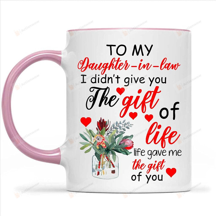 To My Daughter In Law I Didn T Give You The Gift Of Life Life Gave Me The Gift Of You Accent Mug 11oz Gifts For Daughter From Mom Coffee And Tea Mug Flower Mug