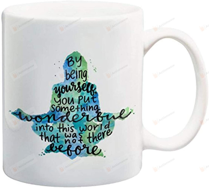 Quote about Yoga Mug-By Being Yourself you put something wonderful into this world that was not there before Mug, Meditation Coffee Cup, Yoga Lovers Mug