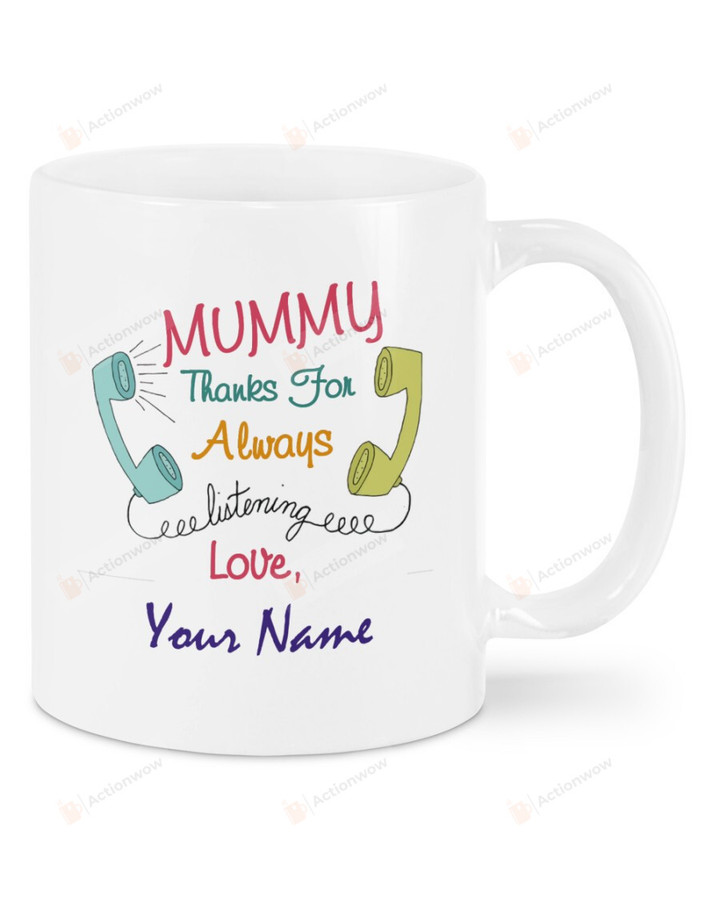Personalized Mummy Thanks For Always Listening Me Mug Gifts For Her, Mother's Day ,Birthday, Anniversary Customized Name Ceramic Coffee 11-15 Oz