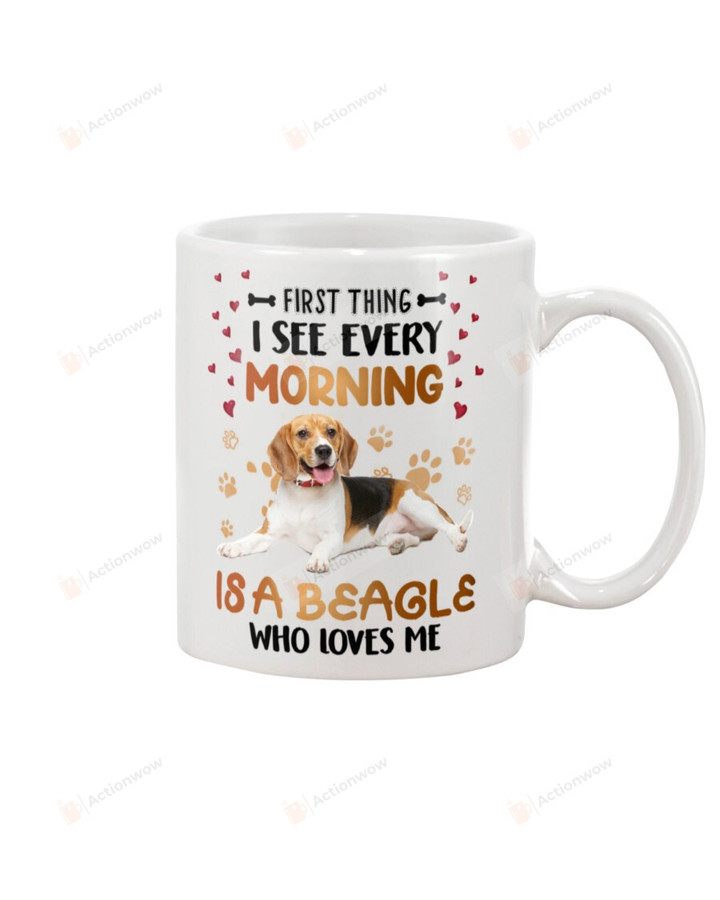 Beagle First Thing I See Every Morning Is A Beagle Who Loves Me Mug Gifts For Animal Lovers, Birthday, Anniversary Ceramic Changing Color Mug 11-15 Oz