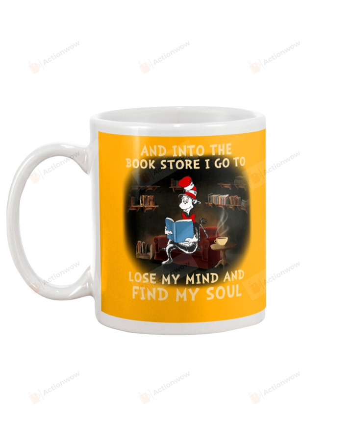And Into The book Store, I Go To Lose My Mind And Find My Soul, The Cat In The Hat Reading Happily Art Mugs Ceramic Mug 11 Oz 15 Oz Coffee Mug