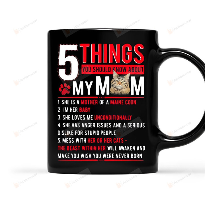 5 Things You Should Know About Cat Mom She’s A Mother Of A Maine Coon Mug Cat Mom Mug Gift For Cat Lover Gift For Mother's Day Birthday Thanksgiving