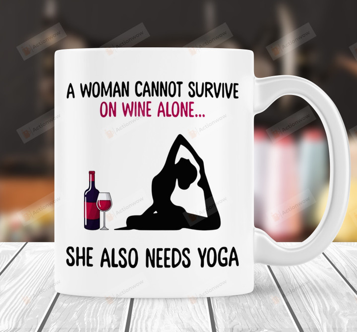 A Woman Cannot Survive On Wine Alone She Also Needs Yoga Mug Yoga Lovers Gift, Yoga Pose Gift For Yogis