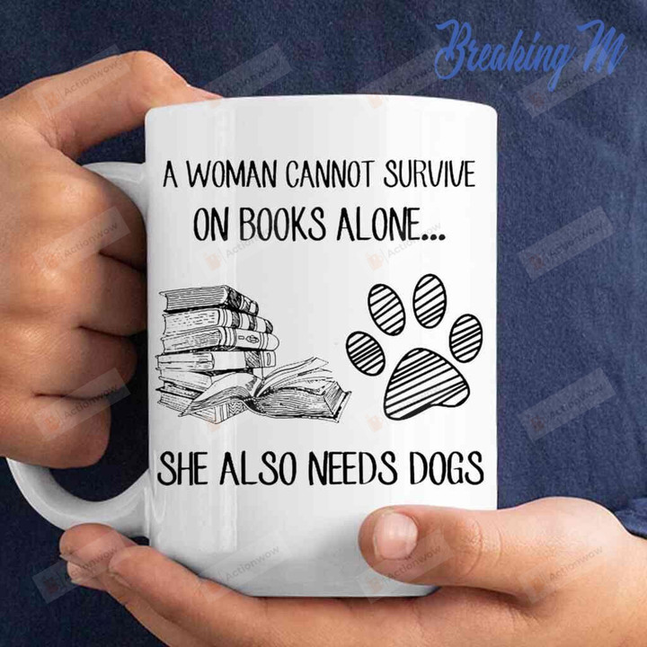 A Woman Cannot Survive On Books Alone She Also Needs Dogs Mug Tea Coffee Cup Gift For Woman Loves Reading Books And Dogs, Gift For Dog Mom, Gift For Mother's Day