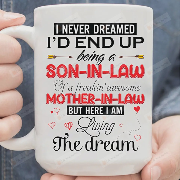 I Never Dreamed I'd End Up Being A Son-In-Law Of A Freaking Awesome Mother-In-Law Mug, Gift For Mom From Son, Mother's Day Gift