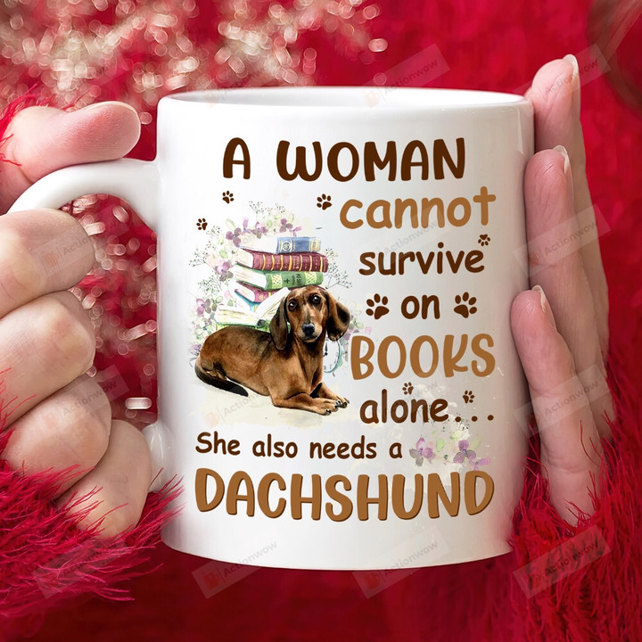 A Woman Cannot Servive On Books Alone She Also Needs A Dachshund Mug Gift For Dachshund Lovers