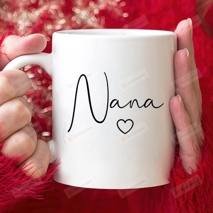 Nana Love Mug For Grandma From Granddaughter Grandson Gigi Nana Mimi Mug 11 Oz - 15 Oz Gifts, Best Gifts Idea For Grandma Nana Gigi On Birthday Mother's Day