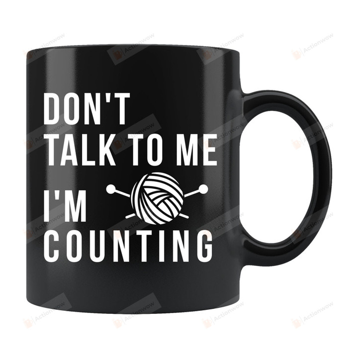 Don't Talk To Me I'm Counting Mug, Knitting Mug, Knitting Gift, Crochet Mug, Gift For Knitter, Crochet Gift, Funny Knitting Mug