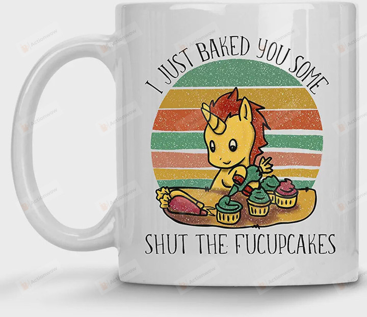 I Just Baked you Some Shut the Fucupcakes Mug, Funny Unicorn Baking Mug, Cupcake Baker Mug Funny Best Friend Gift For Her