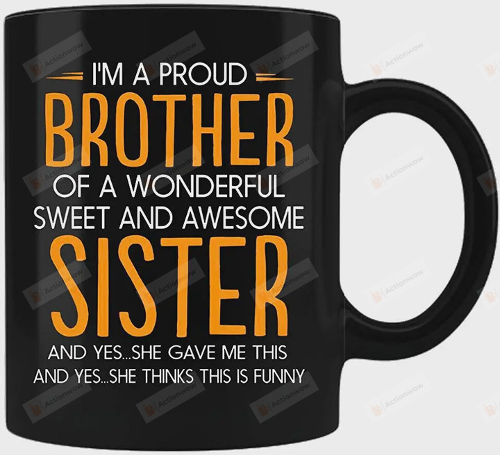 I'm A Proud Brother Of A Wonderful Sweet And Awesome Sister Mug Gift From Sister For Brother On Anniversary Birthday Christmas