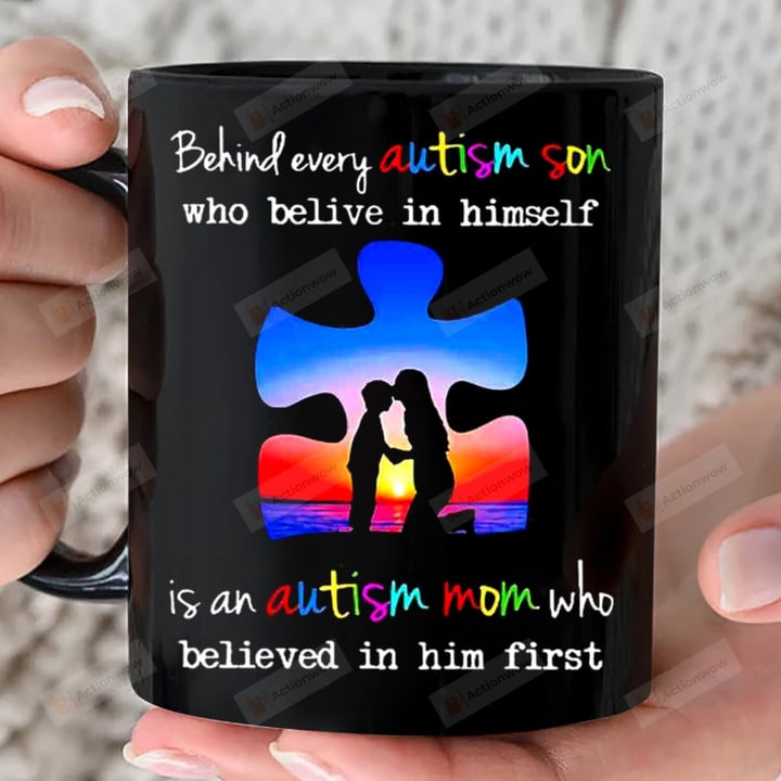Behind Every Autism Son Who Belives In Himeselft Love Mug Gift Is An Autism Mom Who Believed In Him First 11oz 15oz Coffee Ceramic Mug Gift For Son Birthday Father's Day Mother's Day Autism Awareness Day