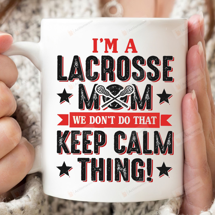 Lacrosse Mom Funny Mug Gift For Lacrosse Lover We Don't Do That Keep Calm Thing Coffee Ceramic Mug On Birthday Mother's Day Father's Day