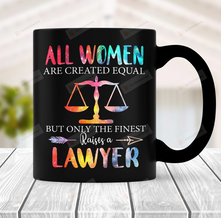 All Women Are Created Equal But Only The Finest Raises A Lawyer Mug Lawyer Gift For Women Lawyer Graduation Gift Attorney Coffee Mug