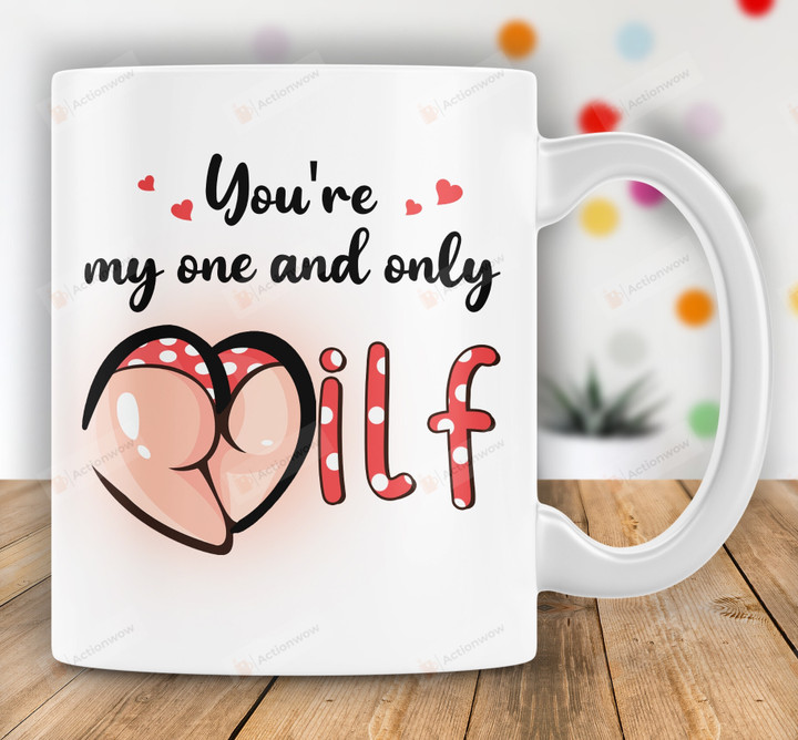 You're My One And Only Milf Mug Gift For Her On Birthday Anniversary Mom Butt Gift Squats Workout Gift Funny Motivational Gift