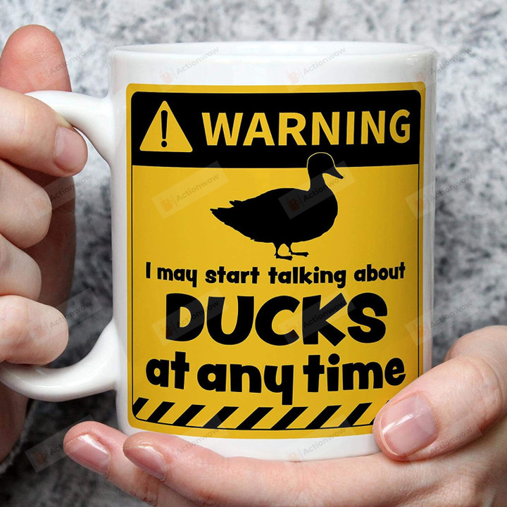 Warning I May Start Talking About Ducks At Any Time 11 Oz 15 Oz Coffee Mug