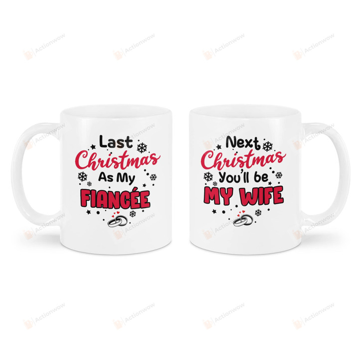 Last Christmas As My Fiancee Next You'll Be My Wife Ceramic Coffee Mug