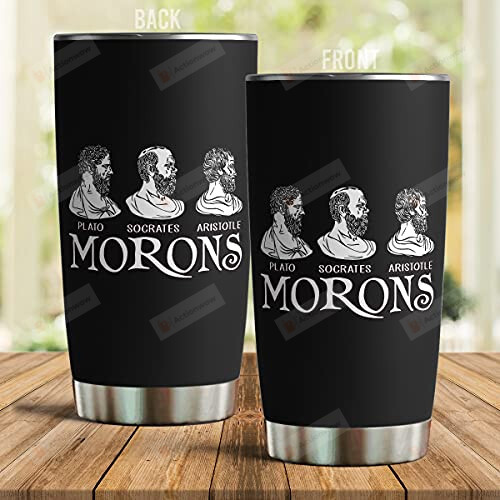 Morons Plato Socrates Aristotle Back To School Stainless Steel Tumbler Cup