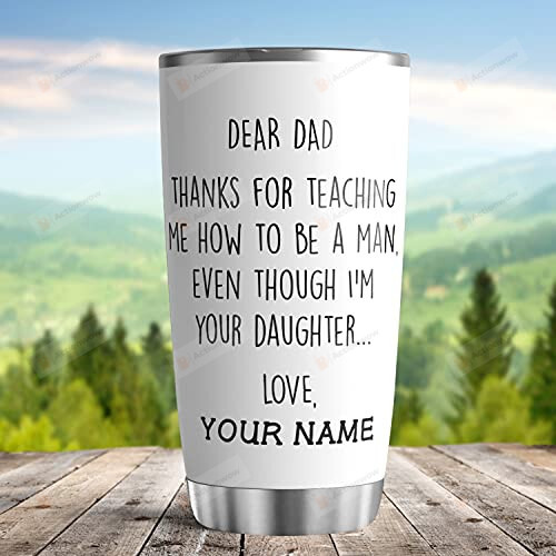 Dad Thanks For Teaching Me How To Be A Man Stainless Steel Tumbler Cup
