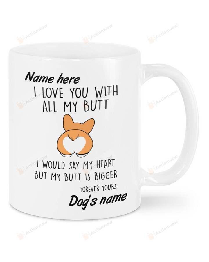 Personalized I Love You With All My Butt Corgi Dog Ceramic Coffee Mug
