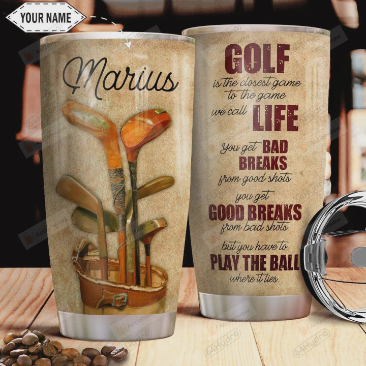 Personalized Golf Life Bad Breaks Good Breaks Play The Ball Stainless Steel Tumbler Cup