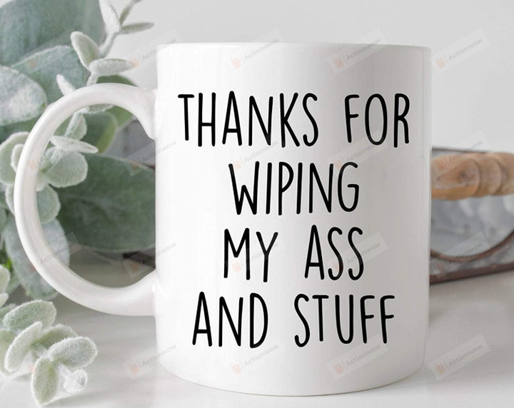 Thanks For Wiping My Ass And Stuff Mug, Mama Mug