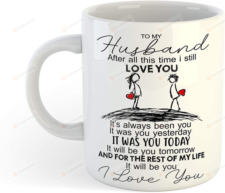 To My Husband Mug, After All This Time I Still Love You Ceramic Coffee Mug