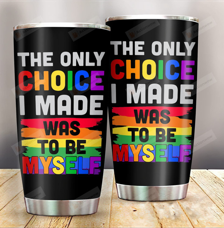 Gay Pride Lgbt Month Tumbler Only Choice I Made Was To Be Myself Stainless Steel Wine Tumbler Cup