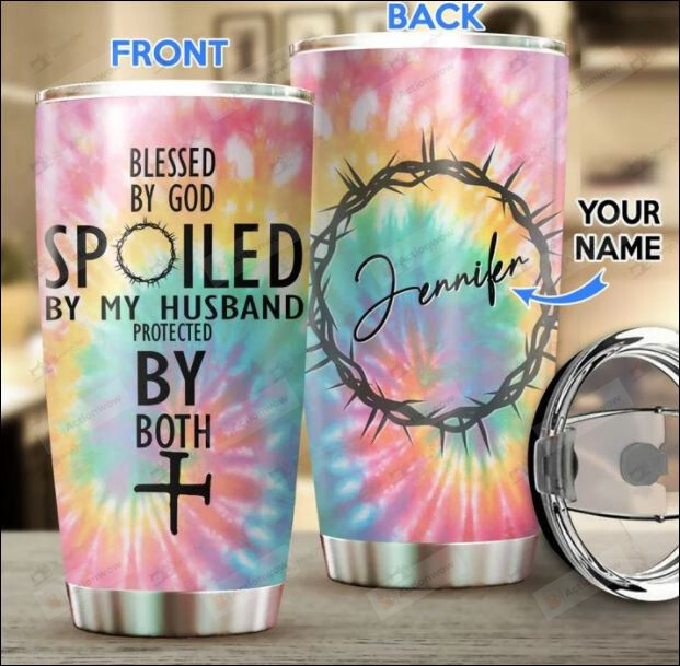 Personalized Blessed By God Spoiled By My Husband Protected By Both Stainless Steel Tumbler Cup