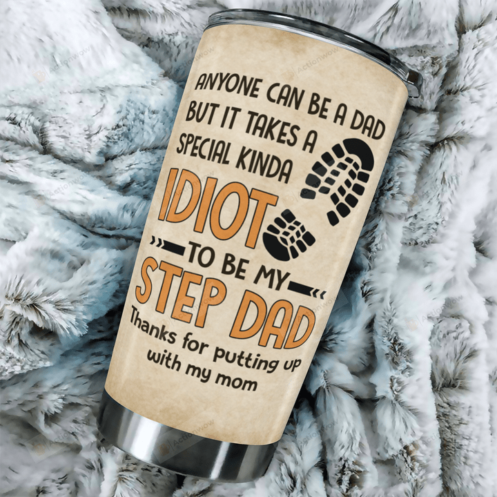 Step Dad Anyone Can Be A Dad But It Takes A Special Kinda Idiot Stainless Steel Tumbler Cup