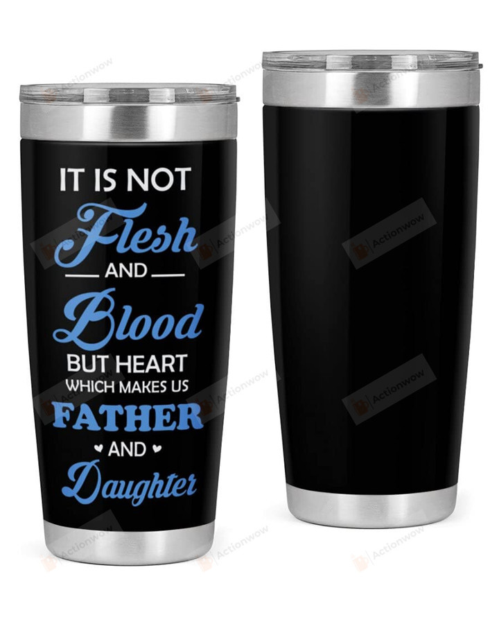 Father And Daughter It Is Not Flesh & Blood But Heart Which Makes Us Stainless Steel Wine Tumbler Cup
