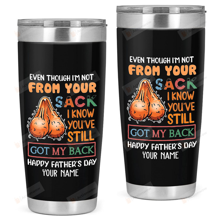 Custom Dad Even Though I'm Not Your Sack I Know You've Still Got My Back Stainless Steel Wine Tumbler Cup