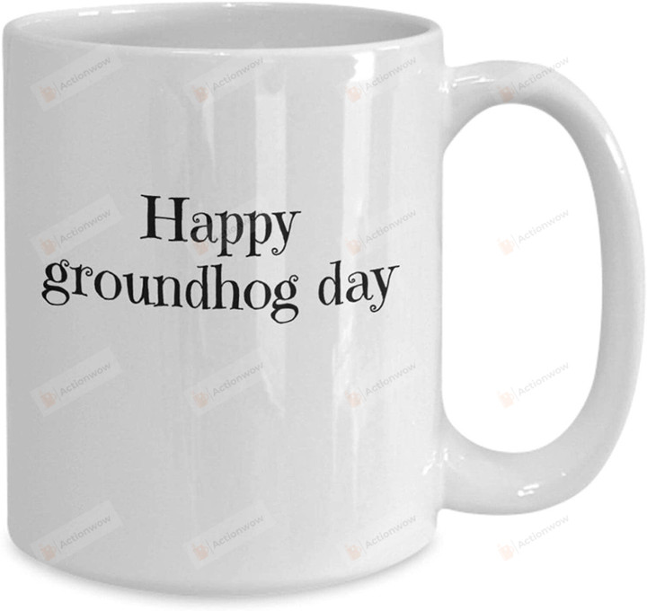 Happy Groundhog Day, Groundhog Mug, Ceramic Coffee Mug