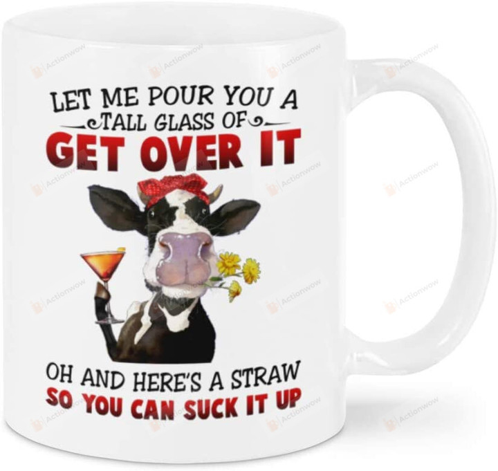 Let Me Pour You A Tall Glass Of Get Over It Mug, Funny Cow Ceramic Coffee Mug