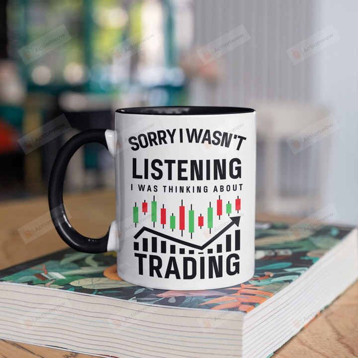 Sorry I Wasn't Listening I Was Thinking About Trading Mug Ceramic Coffee Mug