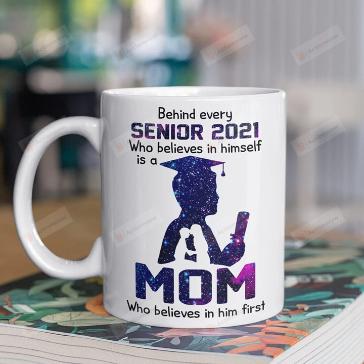 Behind A Senior 2021 Who Believes In Himself Is A Mom, Ceramic Coffee Mug
