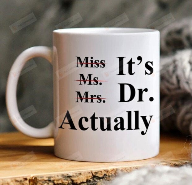 It's Miss Ms Mrs Dr Actually Mug, Mug For Ph.D Graduate, Doctorates Degree Doctor Dr Cup For Women