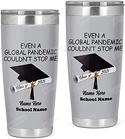 Personalized Graduation Even A Global Pandemic Couldn't Stop Me Stainless Steel Tumbler Cup