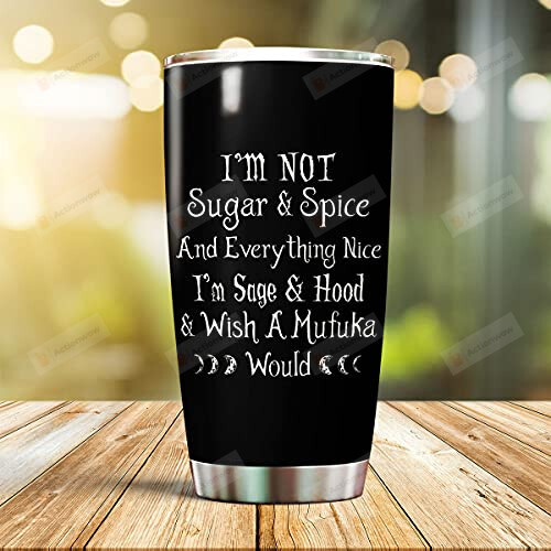 I'm Not Sugar Spice And Everything Nice I'm Sage Hood Wish A Mufuka Would Stainless Steel Tumbler Cup