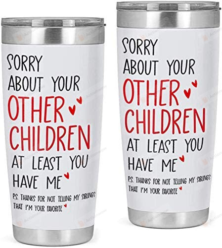 Sorry About Your Other Children At Least You Have Me Stainless Steel Tumbler